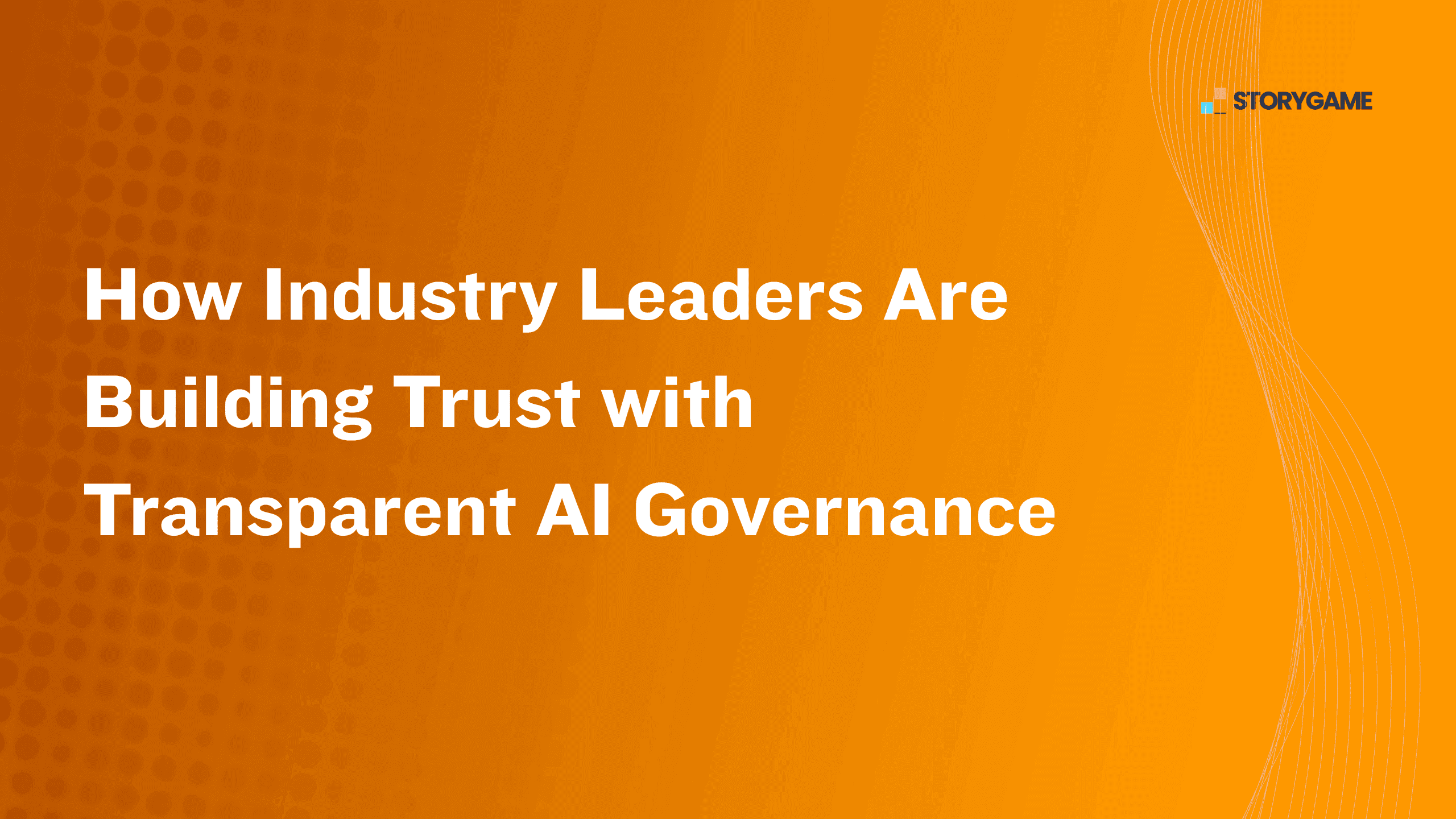 How Industry Leaders Are Building Trust with Transparent AI Governance