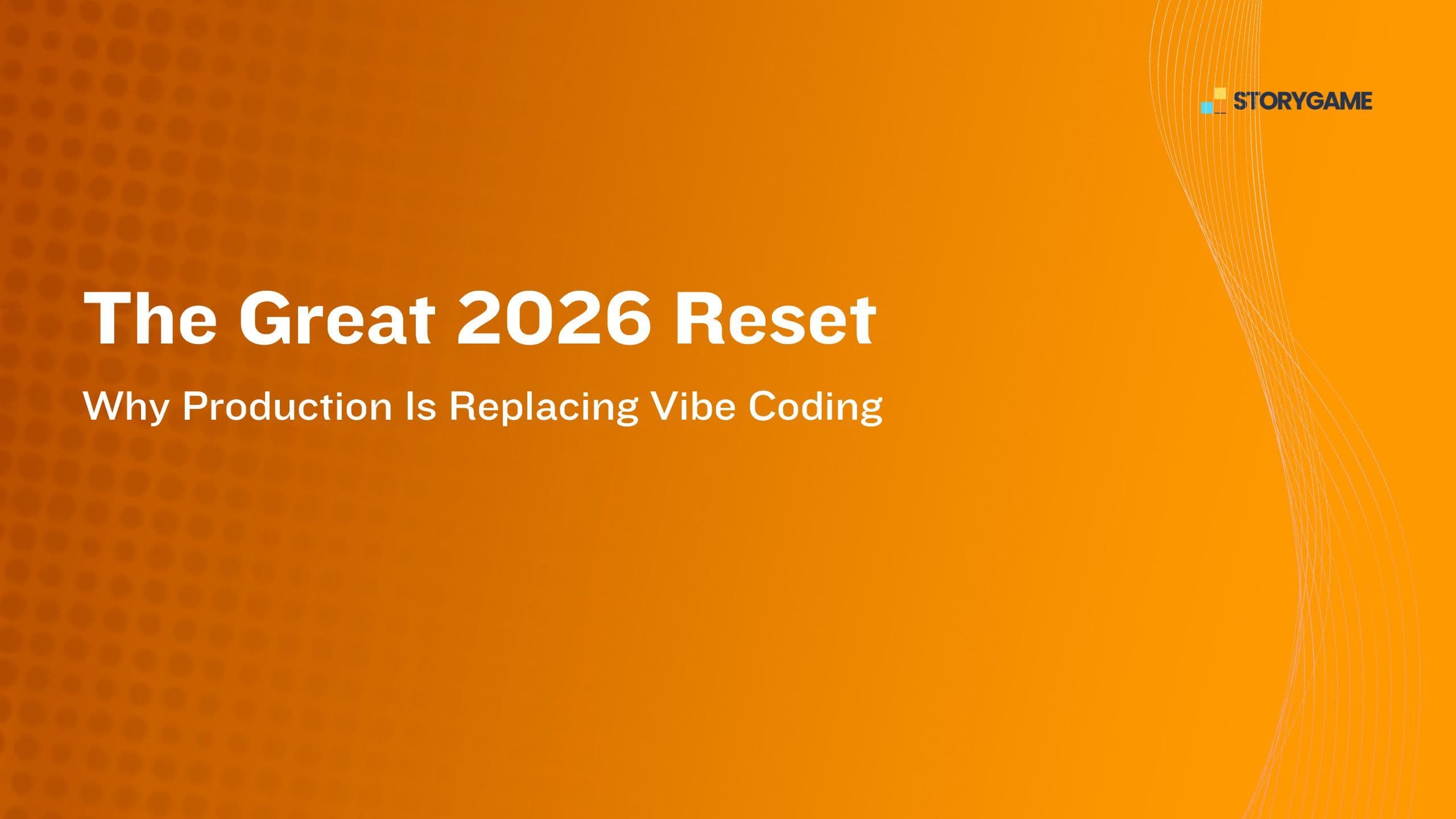 The Great 2026 Reset: Why Production Is Replacing Vibe Coding