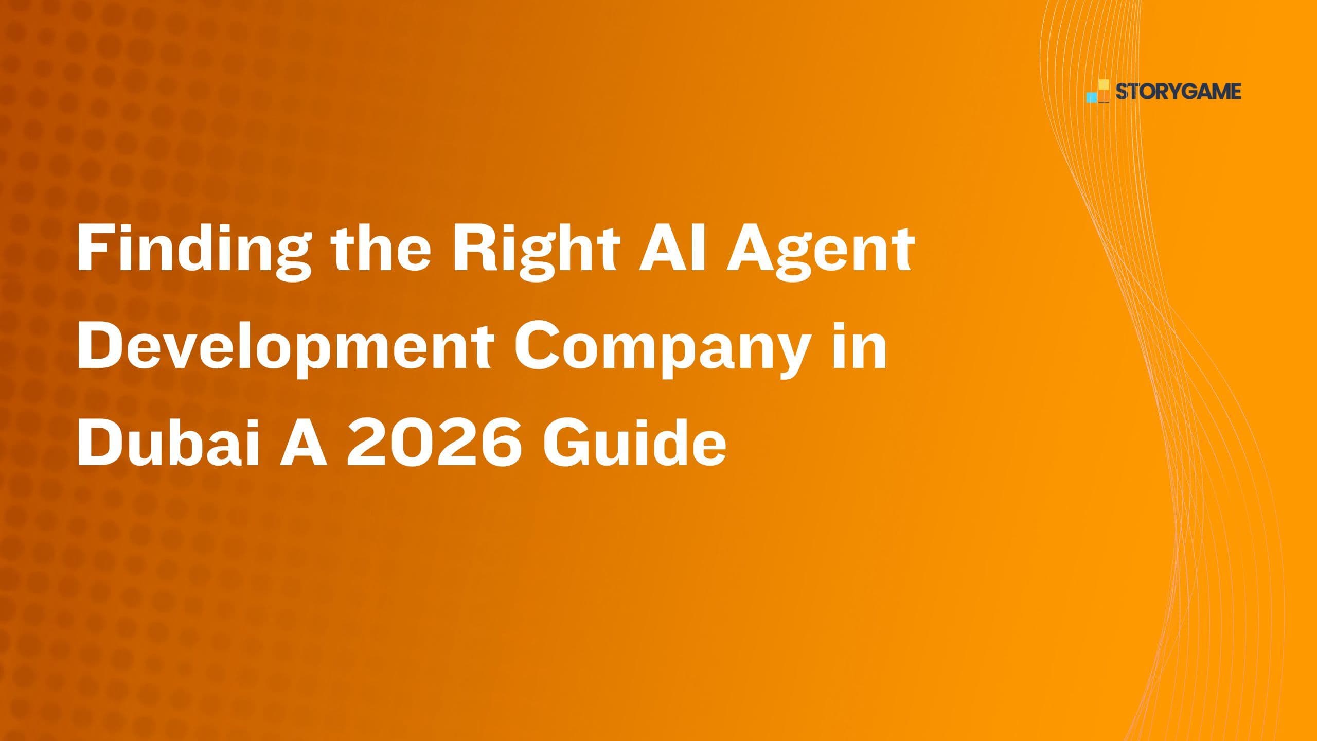 Finding the Right AI Agent Development Company in Dubai A 2026 Guide