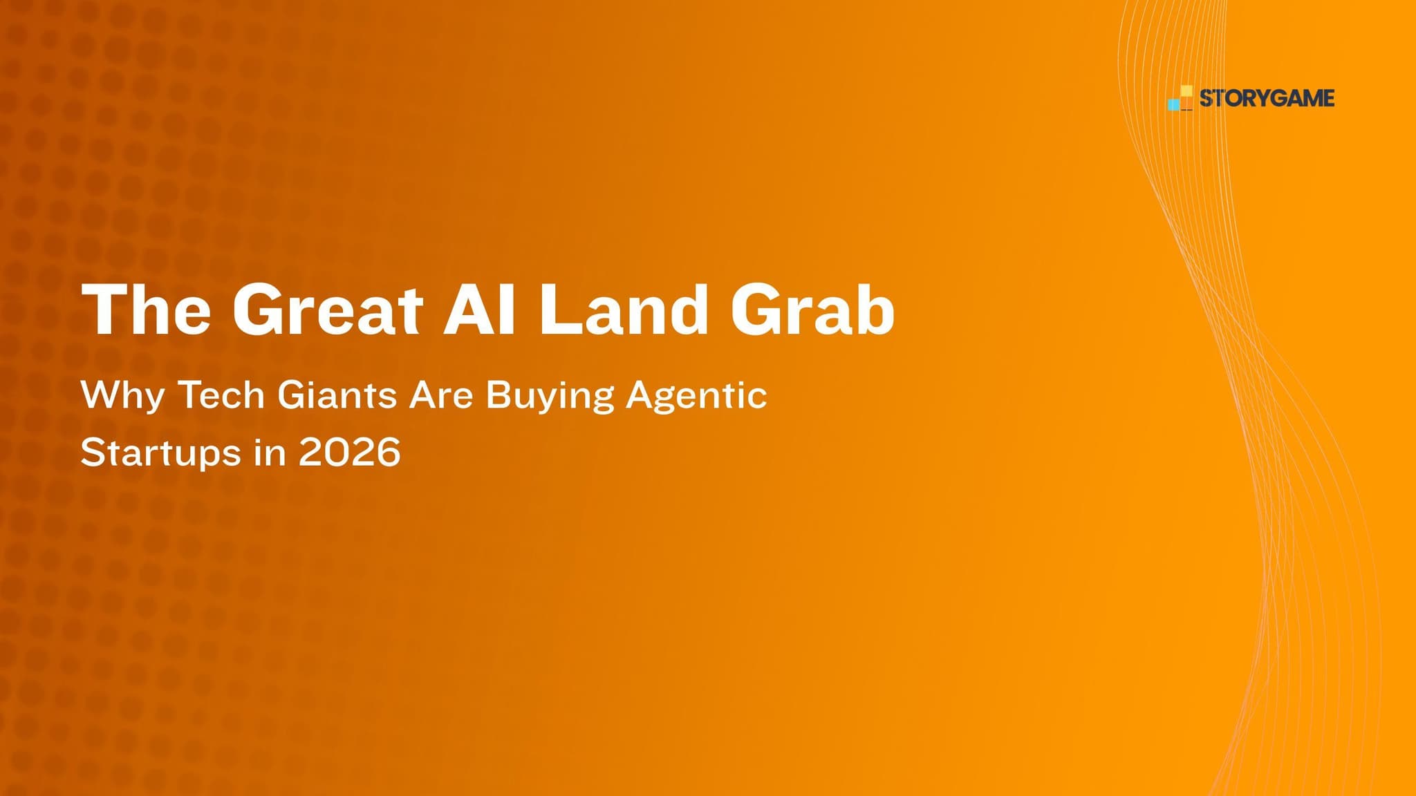 The Great AI Land Grab: Why Tech Giants Are Buying Agentic Startups in 2026