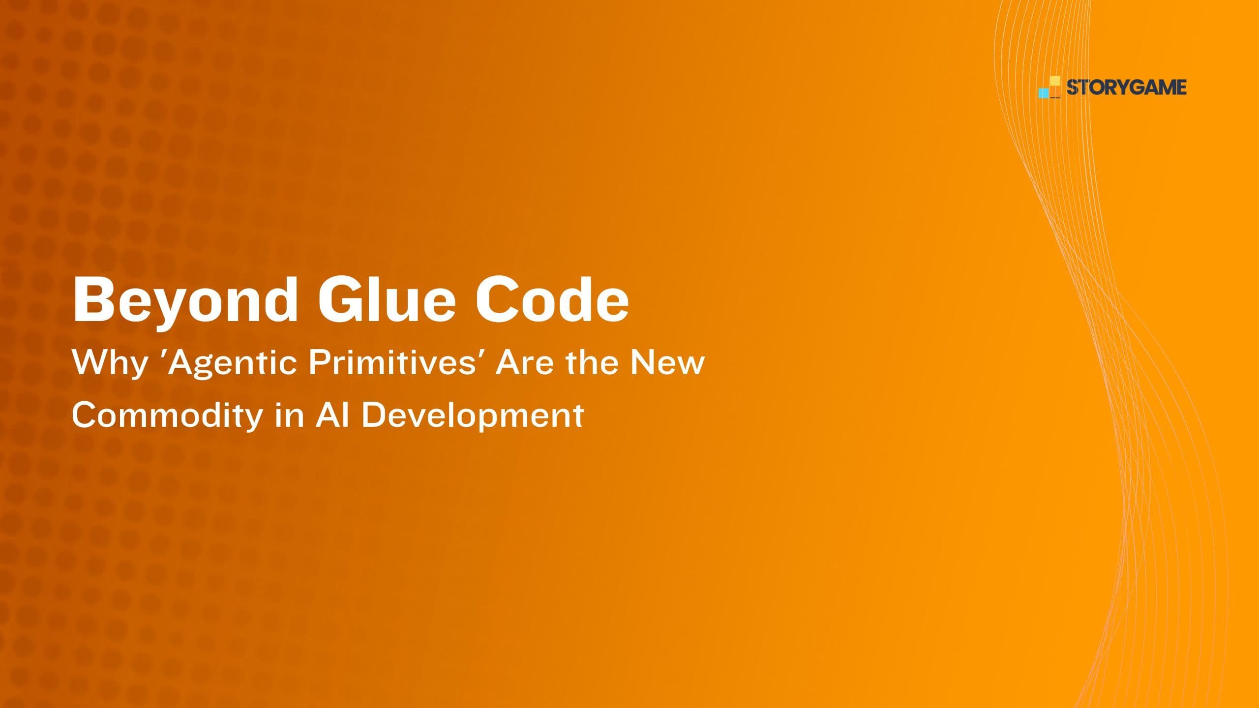 Beyond Glue Code: Why 'Agentic Primitives' Are the New Commodity in AI Development